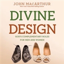 Divine Design: God's Complementary Roles for Men and Women by John MacArthur