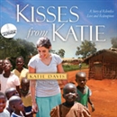 Kisses from Katie: A Story of Relentless Love and Redemption by Katie Davis