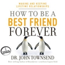 How to Be a Best Friend Forever by John Townsend