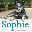 Sophie: The Incredible True Story of the Castaway Dog by Emma Pearse
