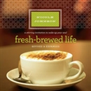 Fresh-Brewed Life: A Stirring Invitation to Wake Up Your Soul by Nicole Johnson