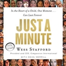 Just a Minute: In the Heart of a Child, One Moment...Can Last Forever by Wess Stafford