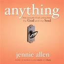 Anything: The Prayer That Unlocked My God and My Soul by Jennie Allen