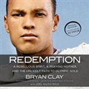 Redemption: A Rebellious Spirit, a Praying Mother, and the Unlikely Path to Olympic Gold by Bryan Clay