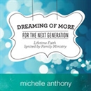 Dreaming of More for the Next Generation by Michelle Anthony