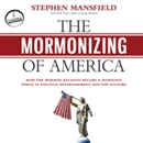 The Mormonizing of America by Stephen Mansfield