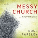 Messy Church: A Multigenerational Mission for God's Family by Ross Parsley