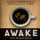 Awake: Doing a World of Good One Person at a Time by Noel Brewer Yeatts