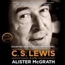 C. S. Lewis - A Life: Eccentric Genius, Reluctant Prophet by Alister McGrath