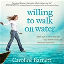Willing to Walk on Water by Caroline Barnett