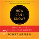How Can I Know?: Answers to Life's 7 Most Important Questions by Robert Jeffress