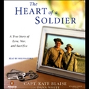 The Heart of a Soldier: A True Story of Love, War, and Sacrifice by Kate Blaise