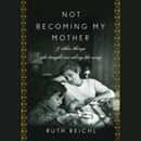 Not Becoming My Mother by Ruth Reichl