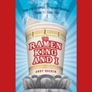 The Ramen King and I by Andy Raskin