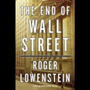 The End of Wall Street by Roger Lowenstein