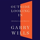 Outside Looking In: Adventures of an Observer by Garry Wills