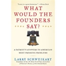 What Would the Founders Say? by Larry Schweikart