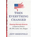 Then Everything Changed by Jeff Greenfield