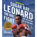 The Big Fight: My Life In and Out of the Ring by Sugar Ray Leonard
