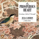 The Prosperous Heart: Creating a Life of 'Enough' by Julia Cameron