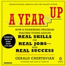 A Year Up: How a Pioneering Program Teaches Young Adults Real Skills for Real Jobs with Real Success by Gerald Chertavian