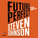 Future Perfect: The Case for Progress in a Networked Age by Steven Johnson