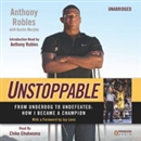 Unstoppable: From Underdog to Undefeated: How I Became a Champion by Anthony Robles
