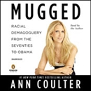 Mugged: Racial Demagoguery from the Seventies to Obama by Ann Coulter