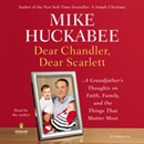 Dear Chandler, Dear Scarlett by Mike Huckabee