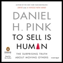 To Sell Is Human: The Surprising Truth about Moving Others by Daniel H. Pink