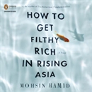 How to Get Filthy Rich in Rising Asia by Mohsin Hamid