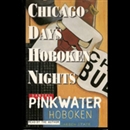 Chicago Days/Hoboken Nights by Daniel Pinkwater