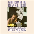 What I Saw At the Revolution by Peggy Noonan