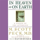 In Heaven as On Earth: A Vision of the Afterlife by M. Scott Peck