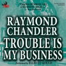 Trouble Is My Business by Raymond Chandler