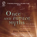 Once and Future Myths by Phil Cousineau