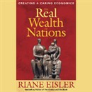 The Real Wealth of Nations: Creating a Caring Economics by Riane Eisler