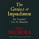 The Genius of Impeachment: The Founders' Cure for Royalism by John Nichols