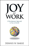 Joy at Work by Dennis W. Bakke