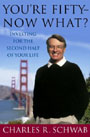 You're Fifty - Now What? Investing for the Second Half of Your Life by Charles Schwab