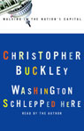 Washington Schlepped Here by Christopher Buckley