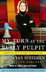 My Turn at the Bully Pulpit by Greta Van Susteren