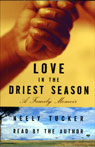 Love in the Driest Season by Neely Tucker