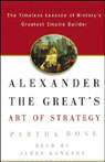 Alexander the Great's Art of Strategy by Partha Bose