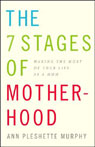 The 7 Stages of Motherhood by Ann Pleshette Murphy