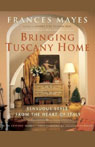 Bringing Tuscany Home by Frances Mayes