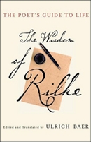 The Poet's Guide to Life: The Wisdom of Rilke by Ulrich Baer