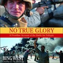 No True Glory: A Frontline Account of the Battle for Fallujah by Bing West