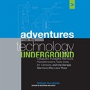 Adventures from the Technology Underground by William Gurstelle