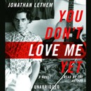 You Don't Love Me Yet: A Novel by Jonathan Lethem